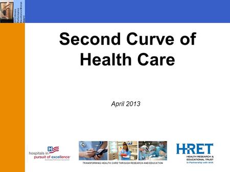 TRANSFORMING HEALTH CARE THROUGH RESEARCH AND EDUCATION 2012 Illinois Performance Excellence Bronze Award Second Curve of Health Care April 2013.