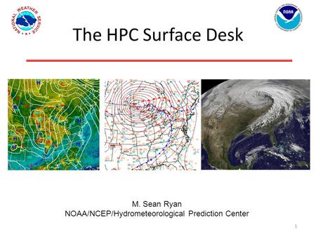 The HPC Surface Desk M. Sean Ryan NOAA/NCEP/Hydrometeorological Prediction Center 1.