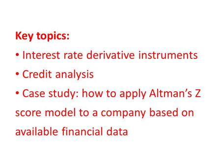 Key topics: Interest rate derivative instruments Credit analysis
