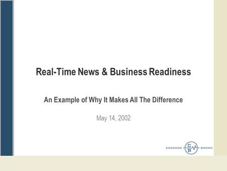 Real-Time News & Business Readiness An Example of Why It Makes All The Difference May 14, 2002.