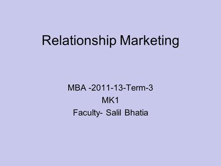 Relationship Marketing MBA -2011-13-Term-3 MK1 Faculty- Salil Bhatia.