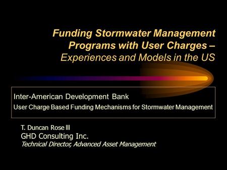 Funding Stormwater Management Programs with User Charges – Experiences and Models in the US Inter-American Development Bank User Charge Based Funding Mechanisms.