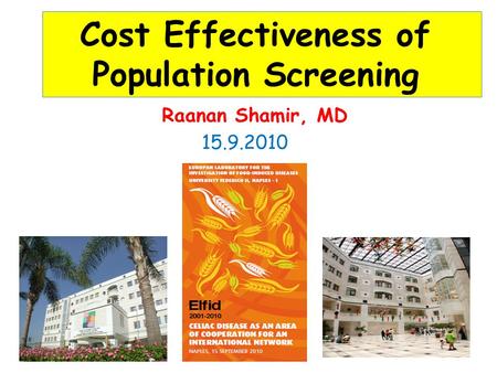 Raanan Shamir, MD Cost Effectiveness of Population Screening 15.9.2010.