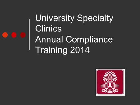 University Specialty Clinics Annual Compliance Training 2014.
