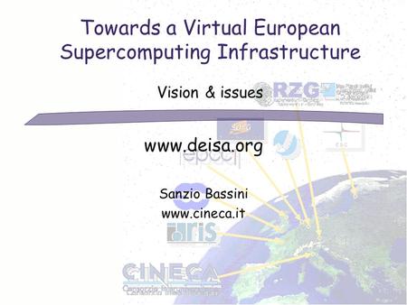 Towards a Virtual European Supercomputing Infrastructure Vision & issues www.deisa.org Sanzio Bassini www.cineca.it.
