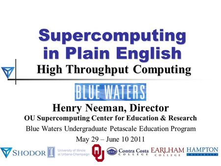 Supercomputing in Plain English High Throughput Computing Henry Neeman, Director OU Supercomputing Center for Education & Research Blue Waters Undergraduate.