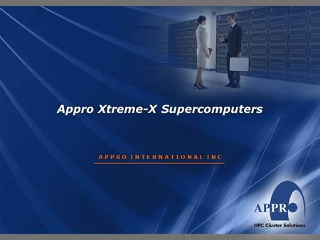 Appro Xtreme-X Supercomputers A P P R O I N T E R N A T I O N A L I N C.