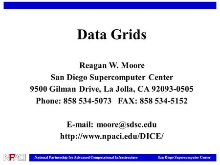 National Partnership for Advanced Computational Infrastructure San Diego Supercomputer Center Data Grids Reagan W. Moore San Diego Supercomputer Center.