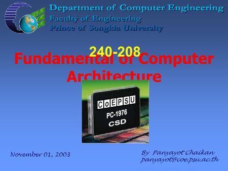 Fundamental of Computer Architecture By Panyayot Chaikan 240-208 November 01, 2003.