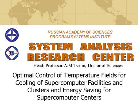 RUSSIAN ACADEMY OF SCIENCES PROGRAM SYSTEMS INSTITUTE Optimal Control of Temperature Fields for Cooling of Supercomputer Facilities and Clusters and Energy.