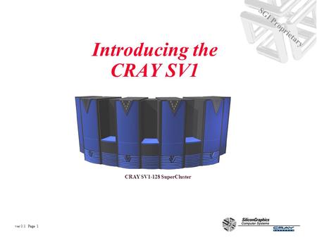 Ver 0.1 Page 1 SGI Proprietary Introducing the CRAY SV1 CRAY SV1-128 SuperCluster.
