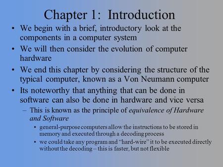 Chapter 1: Introduction We begin with a brief, introductory look at the components in a computer system We will then consider the evolution of computer.