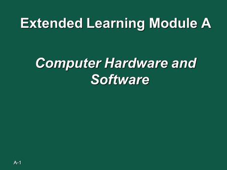 A-1 Extended Learning Module A Computer Hardware and Software.