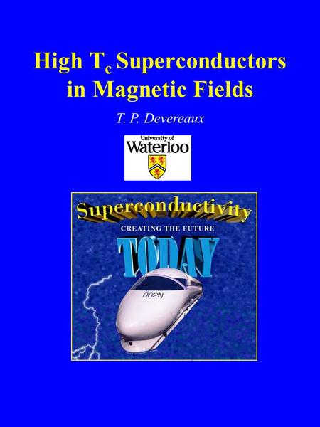 High T c Superconductors in Magnetic Fields T. P. Devereaux.