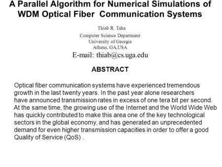 A Parallel Algorithm for Numerical Simulations of WDM Optical Fiber Communication Systems Thiab R. Taha Computer Science Department University of Georgia.