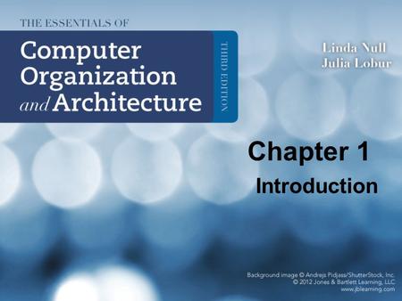 Chapter 1 Introduction. Computer Architecture Instruction Set Architecture (ISA): The part of the processor that is visible to the programmer or compiler.