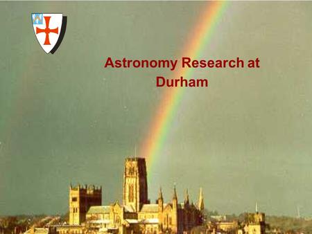 University of Durham Institute for Computational Cosmology Astronomy Research at Durham.