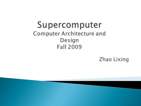 Zhao Lixing.  A supercomputer is a computer that is at the frontline of current processing capacity, particularly speed of calculation.  Supercomputers.