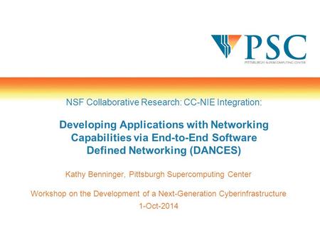 Kathy Benninger, Pittsburgh Supercomputing Center Workshop on the Development of a Next-Generation Cyberinfrastructure 1-Oct-2014 NSF Collaborative Research:
