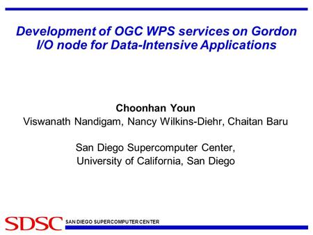 SAN DIEGO SUPERCOMPUTER CENTER Choonhan Youn Viswanath Nandigam, Nancy Wilkins-Diehr, Chaitan Baru San Diego Supercomputer Center, University of California,
