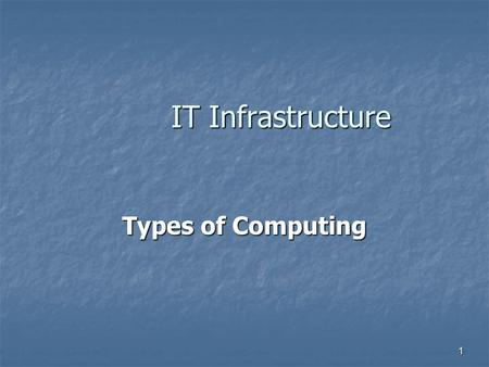 1 IT Infrastructure Types of Computing. What is a Supercomputer? Supercomputer is a broad term for one of the fastest computer currently available. Super.