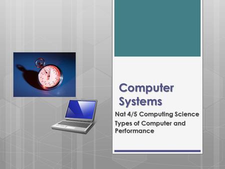 Computer Systems Nat 4/5 Computing Science Types of Computer and Performance.