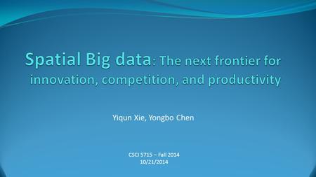 Yiqun Xie, Yongbo Chen CSCI 5715 – Fall 2014 10/21/2014.