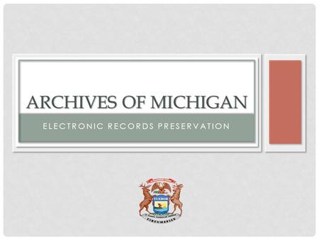 ELECTRONIC RECORDS PRESERVATION ARCHIVES OF MICHIGAN.