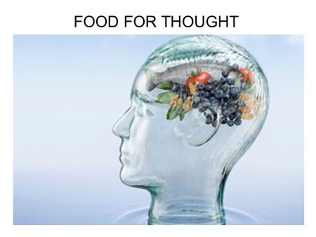 FOOD FOR THOUGHT. What food does the brain need? Our brains weigh ~ 1.4 kg = 2% of body weight The brain requires 20% of resting metabolic consumption.