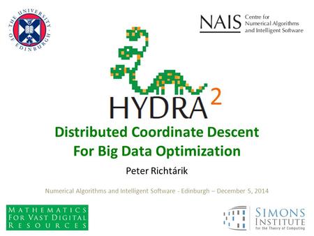 Peter Richtárik Distributed Coordinate Descent For Big Data Optimization Numerical Algorithms and Intelligent Software - Edinburgh – December 5, 2014 2.