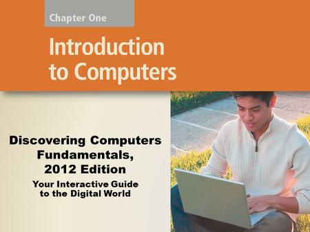 Your Interactive Guide to the Digital World Discovering Computers Fundamentals, 2012 Edition.