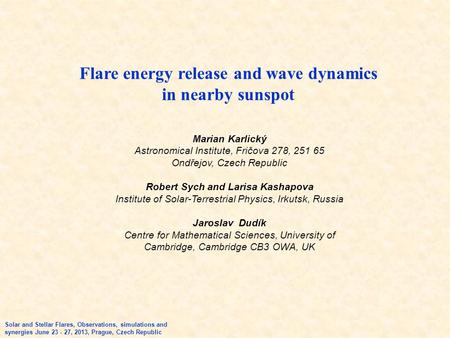 Flare energy release and wave dynamics in nearby sunspot Solar and Stellar Flares, Observations, simulations and synergies June 23 - 27, 2013, Prague,