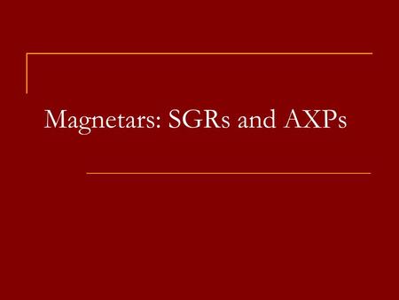 Magnetars: SGRs and AXPs. Magnetars in the Galaxy ~7 SGRs, ~12 AXPs, plus candidates, plus radio pulsars with high magnetic fields (about them see arXiv:
