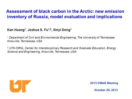 Assessment of black carbon in the Arctic: new emission inventory of Russia, model evaluation and implications Kan Huang 1, Joshua S. Fu 1,2, Xinyi Dong.