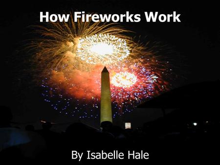 How Fireworks Work By Isabelle Hale.