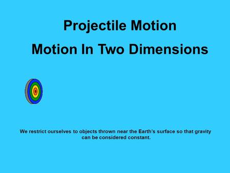 Motion In Two Dimensions can be considered constant.