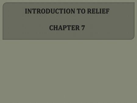 INTRODUCTION TO RELIEF CHAPTER 7