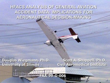 HFACS ANALYSIS OF GENERAL AVIATION ACCIDENT DATA: IMPLICATIONS FOR AERONAUTICAL DECISION-MAKING ASSESSING THE RELIABILITY OF THE HUMAN FACTORS ANALYSIS.