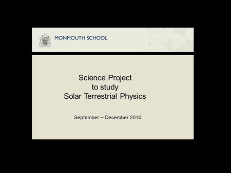 Science Project to study Solar Terrestrial Physics September – December 2010.