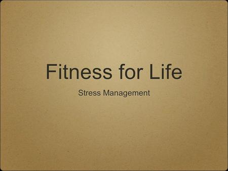 Fitness for Life Stress Management. Assignments related to this unit If you have the textbook, read chapter 17 (pages 292-303) 08.1.1 Stress Inventory.
