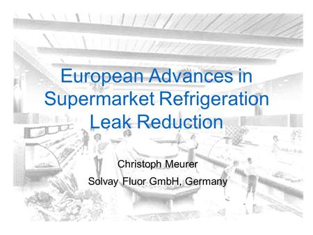 European Advances in Supermarket Refrigeration Leak Reduction