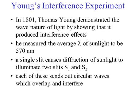 Young’s Interference Experiment In 1801, Thomas Young demonstrated the wave nature of light by showing that it produced interference effects he measured.