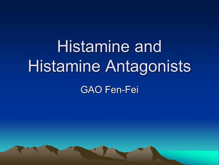 Histamine and Histamine Antagonists GAO Fen-Fei. Histamine Histamine is one of the most important autacoids ( 自泌物 ), and is formed from the amino acid.