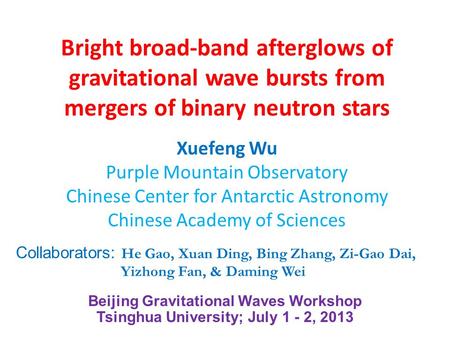 Bright broad-band afterglows of gravitational wave bursts from mergers of binary neutron stars Xuefeng Wu Purple Mountain Observatory Chinese Center for.