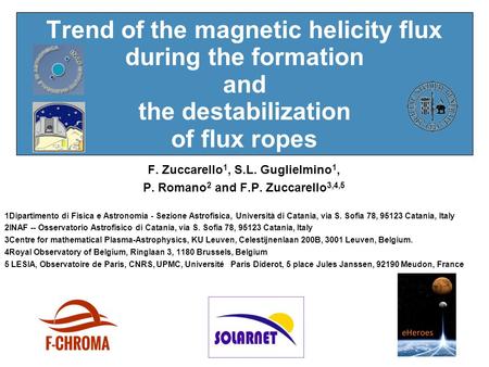 Trend of the magnetic helicity flux during the formation and the destabilization of flux ropes F. Zuccarello 1, S.L. Guglielmino 1, P. Romano 2 and F.P.