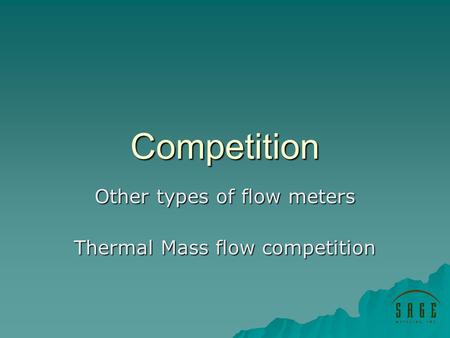 Competition Other types of flow meters Thermal Mass flow competition.