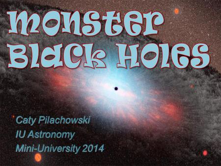 Caty Pilachowski IU Astronomy Mini-University 2014.