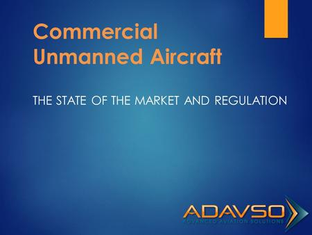 Commercial Unmanned Aircraft THE STATE OF THE MARKET AND REGULATION.