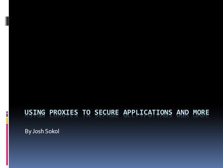 By Josh Sokol. # whoami  Josh Sokol  B.S. in Computer Science  Cisco Certified Network Associate (CCNA)  SANS GIAC in Web Application.