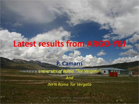 Latest results from ARGO-YBJ P. Camarri University of Roma “Tor Vergata” And INFN Roma Tor Vergata P. Camarri - WAPP 2011 - Darjeeling, India - Dec 17-19,